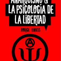 Anarquismo y la psicología de la libertad - jorge Enkis.pdf