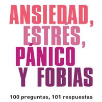 Ansiedad, estrés, pánico y fobias. 100 preguntas, 101 respuestas (1).pdf