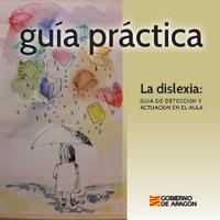 Gobierno de Aragón LA DISLEXIA- GUÍA DE DETECCIÓN Y ACTUACIÓN EN EL AULA.pdf