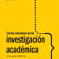 057. MasterTESIS - LIBRO Cómo Iniciarse en la Investigación Académica Una Guía Práctica - María de los Ángeles Fernández Flecha 2016.pdf