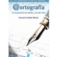 Gonzalo Andrés Muñoz (2014) @ORTOGRAFÍA - LA IMPORTANCIA DE HABLAR Y ESCRIBIR BIEN.pdf