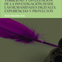 Álvaro Baraibar ED (2014) VISIBILIDAD Y DIVULGACIÓN DE LA INVESTIGACIÓN DESDE LAS HUM DIG. EXPERIENCIAS Y PY.pdf